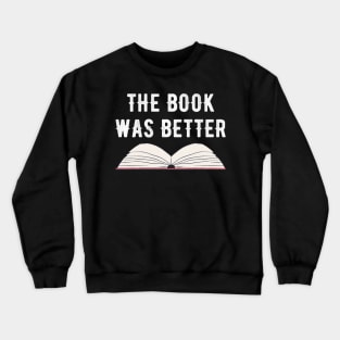 The book was better Crewneck Sweatshirt